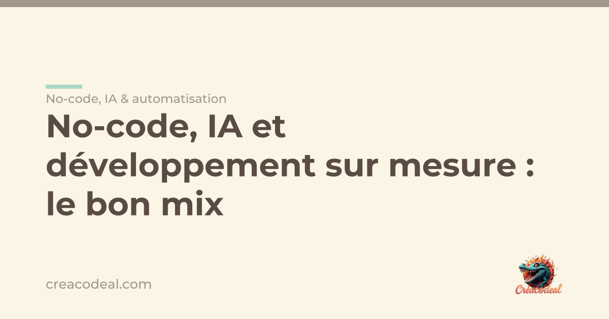 No-code, IA et développement sur mesure : le bon mix