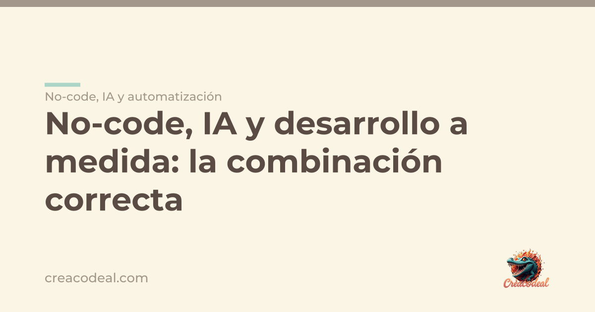 No-code, IA y desarrollo a medida: la combinación correcta