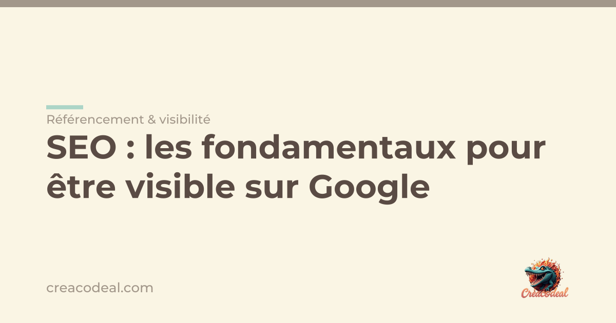 SEO : les fondamentaux pour être visible sur Google